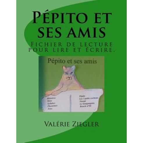 Pepito Et Ses Amis: Fichier de Lecture Pour Lire Et Ecrire. Paperback, Createspace Independent Publishing Platform