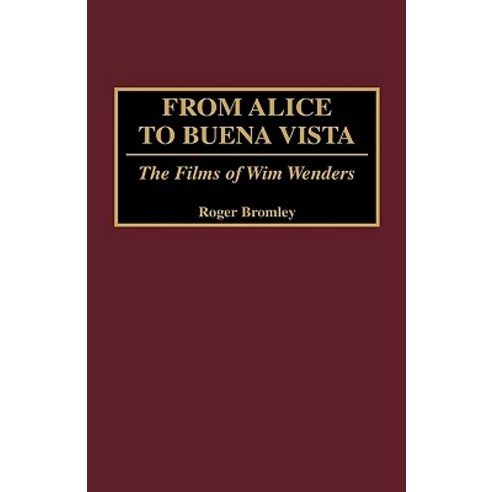 From Alice to Buena Vista: The Films of Wim Wenders Hardcover, Praeger Publishers