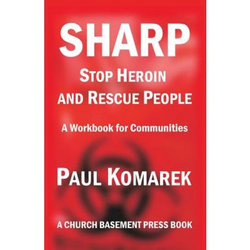 Sharp Stop Heroin and Rescue People: A Workbook for Communities Paperback, Createspace Independent Publishing Platform