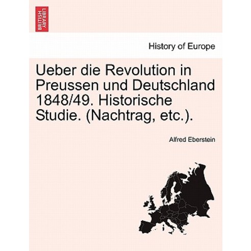 Ueber Die Revolution in Preussen Und Deutschland 1848/49. Historische Studie. (Nachtrag Etc.). Paperback, British Library, Historical Print Editions