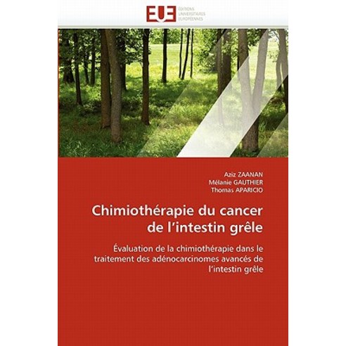 Chimiotherapie Du Cancer de L''''Intestin Grele = Chimiotha(c)Rapie Du Cancer de L''''Intestin Graale Paperback, Omniscriptum