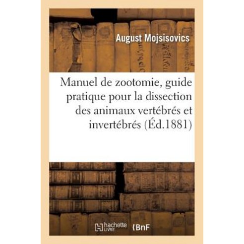 Manuel de Zootomie Guide Pratique Pour La Dissection Des Animaux Vertebres Et Invertebres Paperback, Hachette Livre - Bnf
