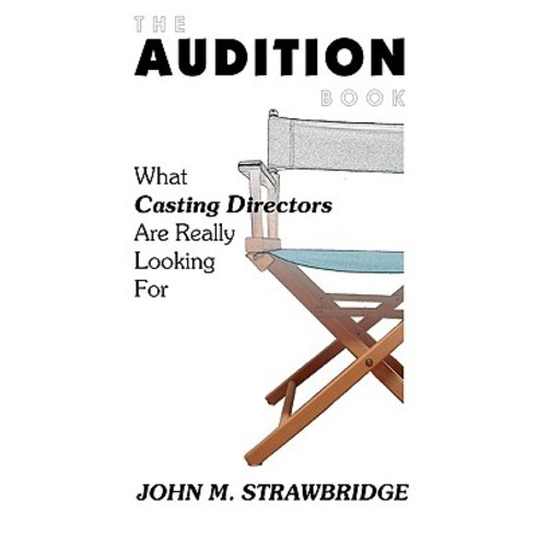 The Audition Book: What Casting Directors Are Really Looking for Paperback, Createspace Independent Publishing Platform