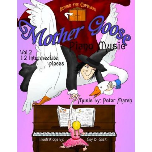 Mother Goose Piano Music: Volume 2 - Twelve Intermediate Pieces Paperback, Createspace Independent Publishing Platform