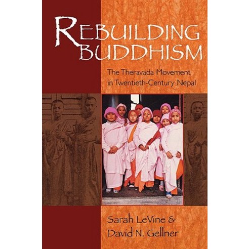 Rebuilding Buddhism: The Theravada Movement in Twentieth-Century Nepal Paperback, Harvard University Press