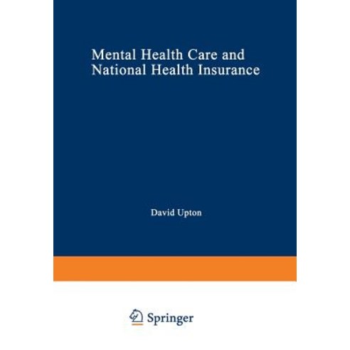 Mental Health Care and National Health Insurance: A Philosophy of and an Approach to Mental Health Care for the Future Paperback, Springer