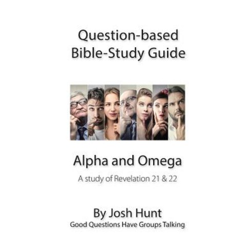 Question-Based Bible Study Guide -- Alpha and Omega: Good Questions Have Groups Talking Paperback, Createspace Independent Publishing Platform
