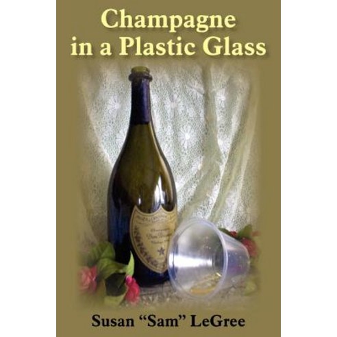 Champagne in a Plastic Glass Paperback, Authorhouse