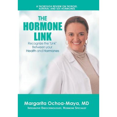 The Hormone Link: Recognize the Link Between Your Health and Hormones Hardcover, Xlibris