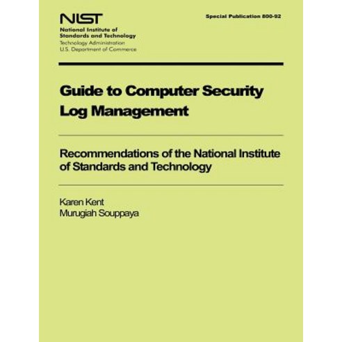Guide to Computer Security Log Management: Recommendations of the National Institute of Standards and Technology Paperback, Createspace