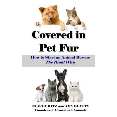 Covered in Pet Fur: How to Start an Animal Rescue Paperback, Createspace Independent Publishing Platform