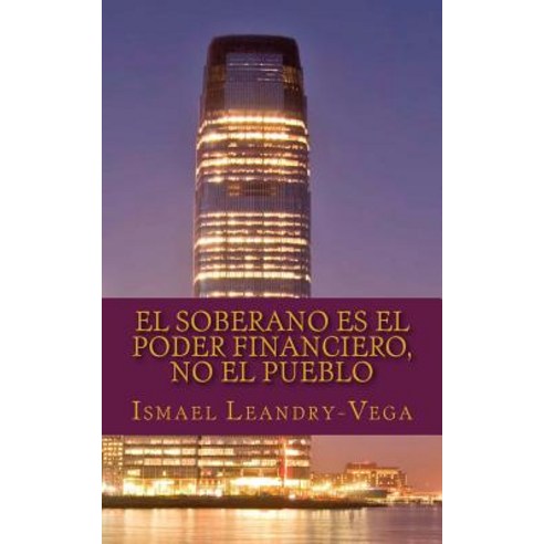 El Soberano Es El Poder Financiero No El Pueblo: El Nuevo Contrato Social Paperback, Createspace Independent Publishing Platform