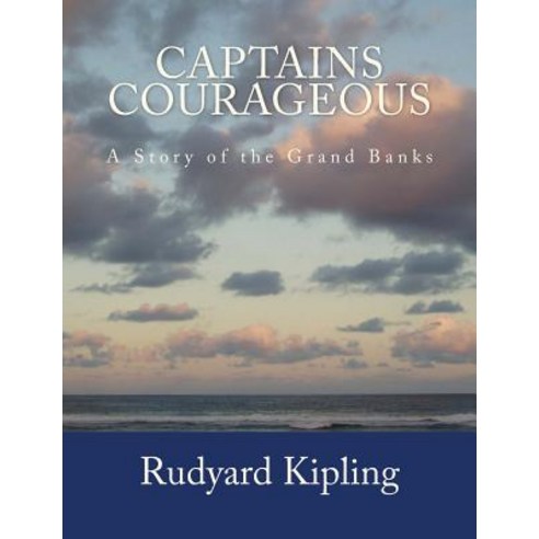 Captains Courageous [Large Print Edition]: The Complete & Unabridged Original Classic Edition Paperback, Createspace