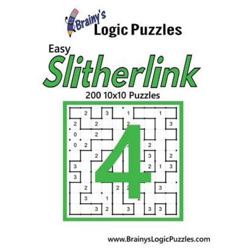 Brainy''s Logic Puzzles Easy Slitherlink #4: 200 10x10 Puzzles Paperback, Createspace Independent Publishing Platform