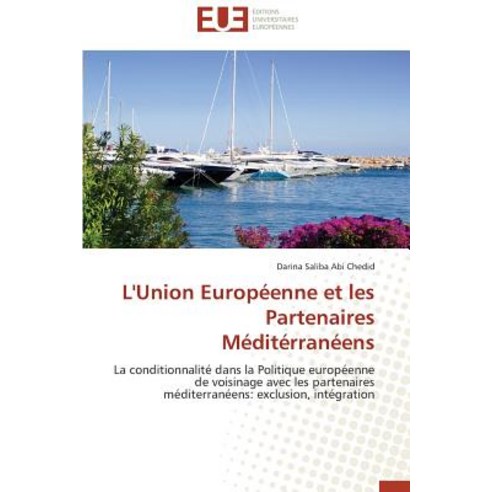 L''Union Europeenne Et Les Partenaires Mediterraneens = L''Union Europa(c)Enne Et Les Partenaires Ma(c)Dita(c)Rrana(c)Ens Paperback, Omniscriptum