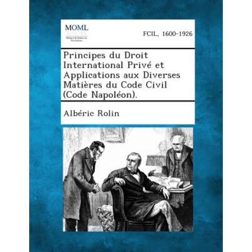 Principes Du Droit International Prive Et Applications Aux Diverses Matieres Du Code Civil (Code Napoleon). Paperback, Gale, Making of Modern Law