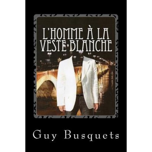 L''Homme a la Veste Blanche Paperback, Createspace Independent Publishing Platform