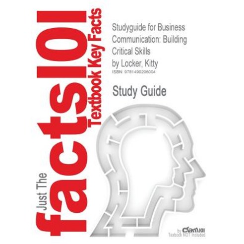 Studyguide for Business Communication: Building Critical Skills by Locker Kitty ISBN 9780073403267 Paperback, Cram101