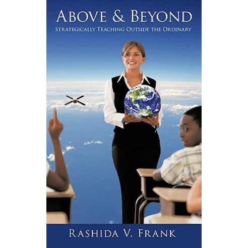 Above & Beyond: Strategically Teaching Outside the Ordinary Paperback, Authorhouse
