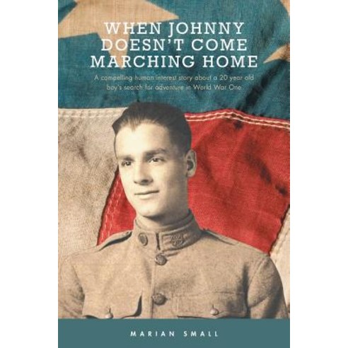 When Johnny Doesn''t Come Marching Home Paperback, FriesenPress