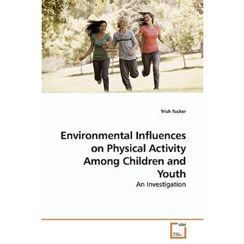Environmental Influences on Physical Activity Among Children and Youth Paperback, VDM Verlag