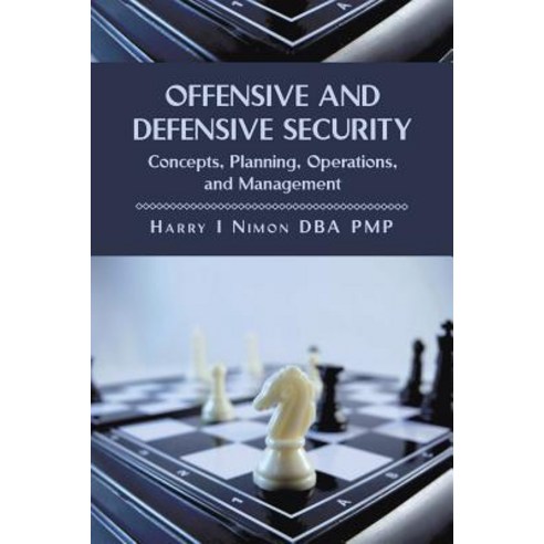 Offensive and Defensive Security: Concepts Planning Operations and Management Paperback, Xlibris