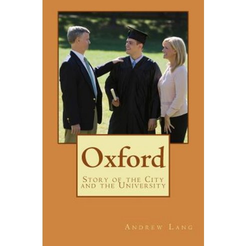 Oxford: Story of the City and the University Paperback, Createspace Independent Publishing Platform