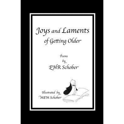 Joys and Laments of Getting Older: Poems by Ehr Schober Paperback, Createspace