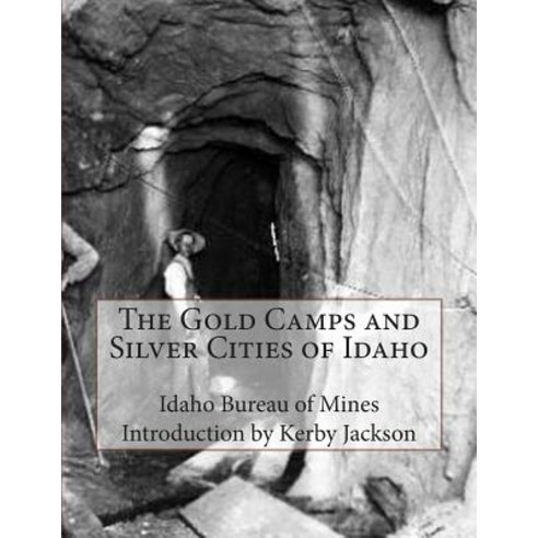 The Gold Camps and Silver Cities of Idaho Paperback, Createspace