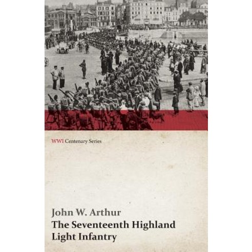 The Seventeenth Highland Light Infantry (Glasgow Chamber of Commerce Battalion) (WWI Centenary Series) Paperback, Last Post Press
