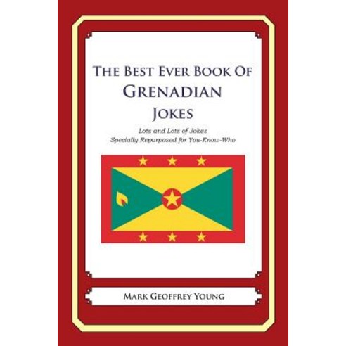 The Best Ever Book of Grenadian Jokes: Lots and Lots of Jokes Specially Repurposed for You-Know-Who Paperback, Createspace