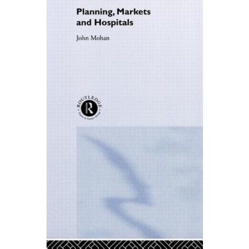Planning Markets and Hospitals Hardcover, Routledge