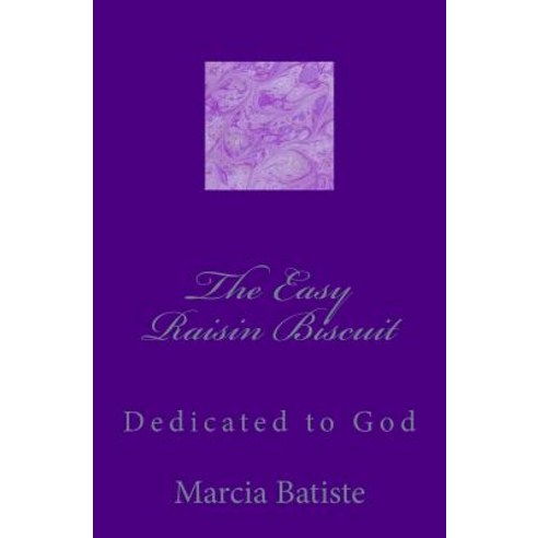The Easy Raisin Biscuit: Dedicated to God Paperback, Createspace Independent Publishing Platform