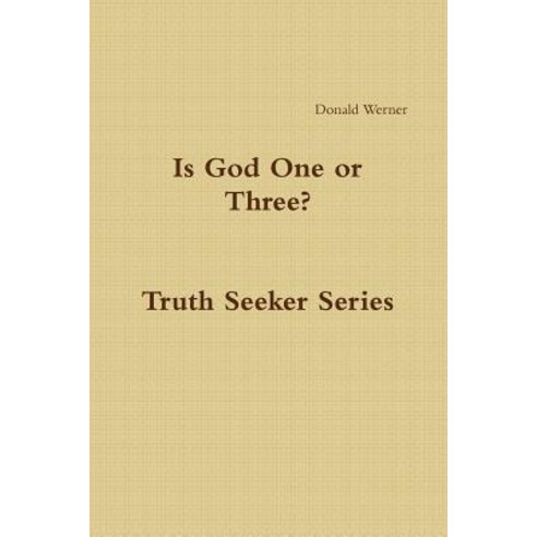 Is God One or Three? Paperback, Lulu.com