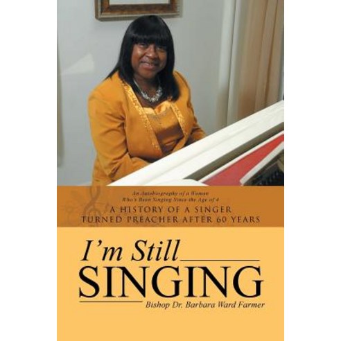 I''m Still Singing: A History of a Singer Turned Preacher After 60 Years Paperback, Authorhouse