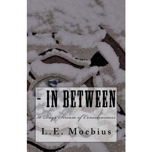 - In Between: 30 Days Stream of Consciousness Paperback, Createspace Independent Publishing Platform