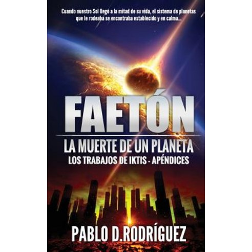 Faeton. La Muerte de Un Planeta: Los Trabajos de Iktis - Apendices Paperback, Createspace Independent Publishing Platform