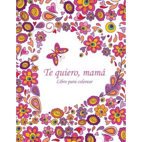 Libro Para Colorear Te Quiero Mama 1 Paperback, Createspace Independent Publishing Platform
