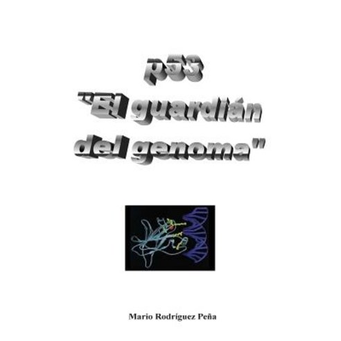 P53: "El Guardian del Genoma" Paperback, Createspace Independent Publishing Platform
