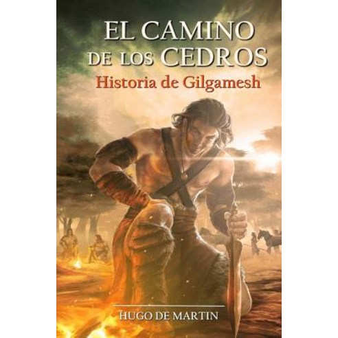 El Camino de Los Cedros: Historia de Gilgamesh Paperback, Createspace Independent Publishing Platform