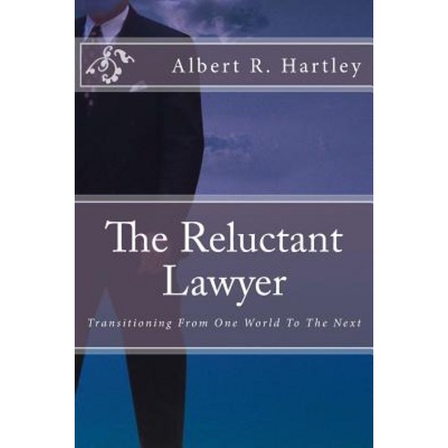 The Reluctant Lawyer: Transitioning from One World to the Next Paperback, Createspace Independent Publishing Platform