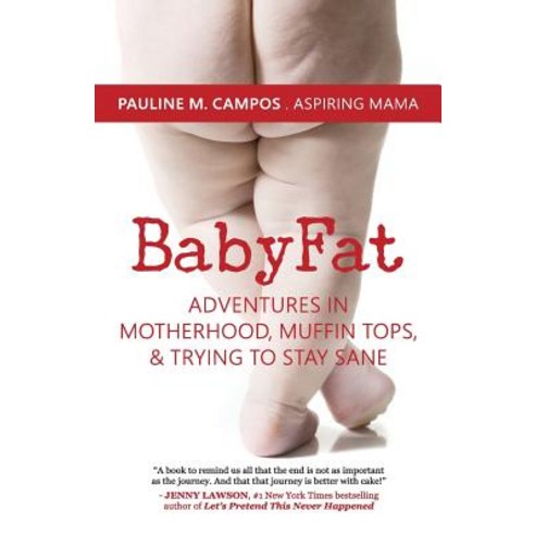 Babyfat: Adventures in Motherhood Muffin Tops & Trying to Stay Sane Paperback, Createspace Independent Publishing Platform