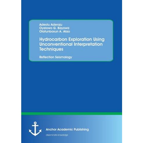 Hydrocarbon Exploration Using Unconventional Interpretation Techniques: Reflection Seismology Paperback, Anchor Academic Publishing