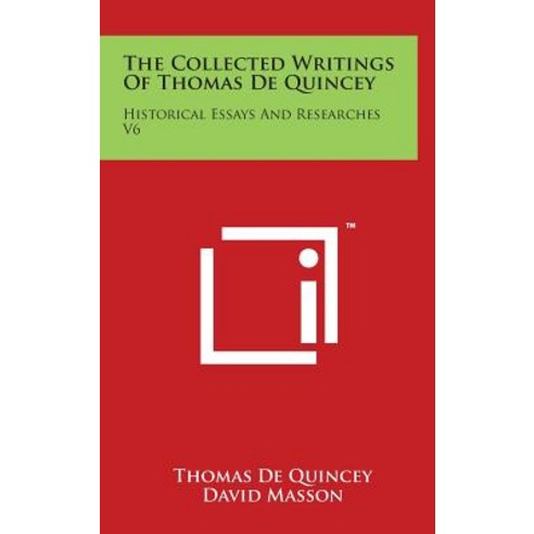 The Collected Writings of Thomas de Quincey: Historical Essays and Researches V6 Hardcover, Literary Licensing, LLC