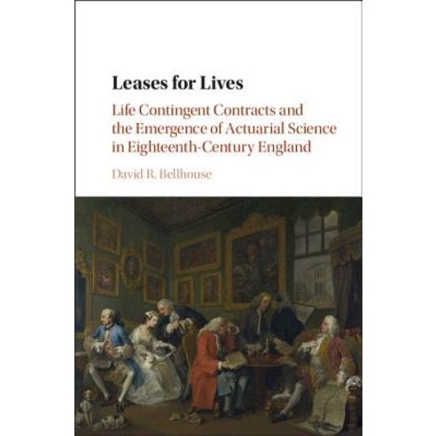 Leases for Lives: Life Contingent Contracts and the Emergence of Actuarial Science in Eighteenth-Century England Hardcover, Cambridge University Press