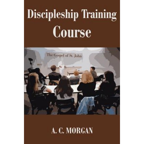 Discipleship Training Course: The Gospel of St. John Paperback, iUniverse