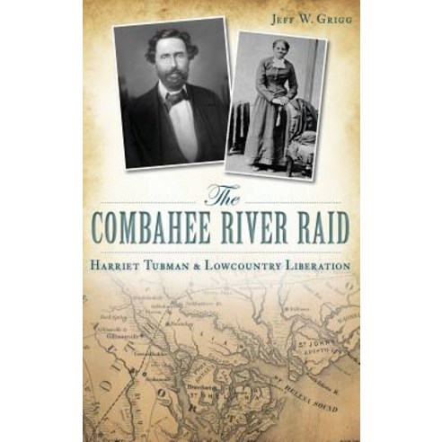 The Combahee River Raid: Harriet Tubman & Lowcountry Liberation Hardcover, History Press Library Editions