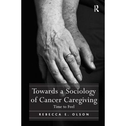 Towards a Sociology of Cancer Caregiving: Time to Feel Hardcover, Routledge