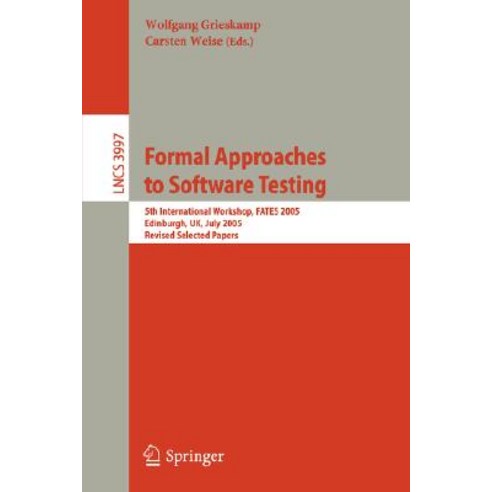 Formal Approaches to Software Testing: 5th International Workshop Fates 2005 Edinburgh UK July 11 2005 Revised Selected Papers Paperback, Springer
