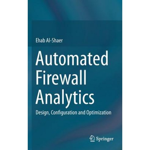 Automated Firewall Analytics: Design Configuration and Optimization Hardcover, Springer